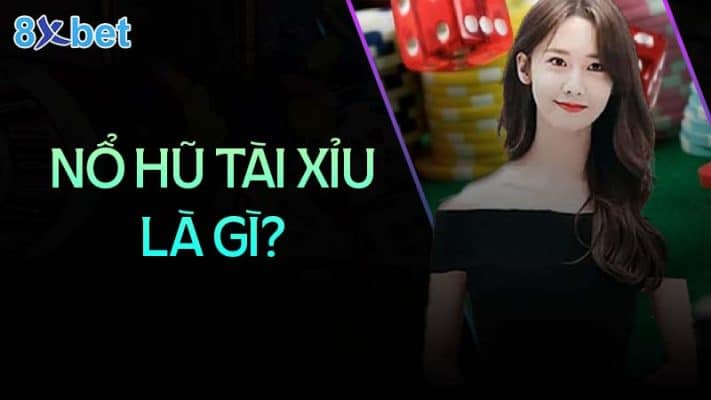 Nổ hũ tài xỉu - Nghệ thuật chiến thắng và kiếm lợi nhuận khủng Nổ hũ tài xỉu là gì?